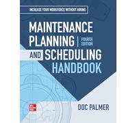 Maintenance Planning and Scheduling Handbook, 4th Edition (MECHANICAL ENGINEERING)
