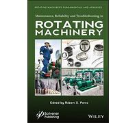 Maintenance, Reliability and Troubleshooting in Rotating Machinery (Rotating Machinery Fundamentals and Advances, 2)