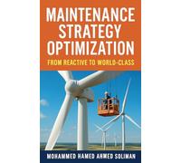 Maintenance Strategy Optimization: From Reactive to World-Class (Maintenance Strategy & Reliability)