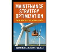 Maintenance Strategy Optimization: From Reactive to World-Class (Maintenance Strategy & Reliability Series)