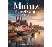 Mainz Travel Guide 2026: Top Attractions, Historic Landmarks, Hidden Gems, Rhine River Experiences, Local Food Spots & Cultural Highlights in ... (Unveiling the Earth’s Silent Wonders)