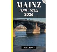 MAINZ TRAVEL GUIDE 2026: Your Travel Guide For Lasting Memories, Unforgettable Adventures And Unique Experience.