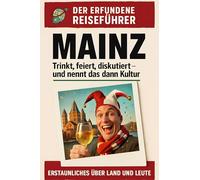 Mainz: Trinkt, feiert, diskutiert - und nennt das dann Kultur. Der erfundene Reiseführer