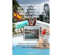 Maiorca Costa settentrionale e costa orientale Guida di viaggio 2025-2026: Scopri le calette nascoste, i villaggi senza tempo e le meraviglie costiere del nord e dell'est di Maiorca