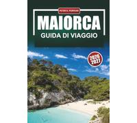 MAIORCA Guida ai viaggi 2026-2027: Spiagge, sentieri escursionistici, centro storico di Palma, Serra de Tramuntana e percorsi costieri per visitatori alla prima esperienza