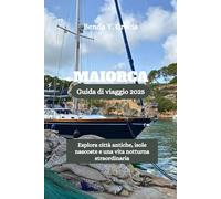 MAIORCA Guida di viaggio 2025: Esplora città antiche, isole nascoste e una vita notturna straordinaria