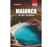 MAIORCA GUIDA TURISTICA 2026: Dai punti salienti di Palma ai rifugi di montagna, alle spiagge appartate e alle esperienze culturali