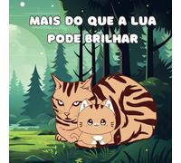 Mais do que a Lua pode Brilhar!: Uma doce história sobre o amor infinito