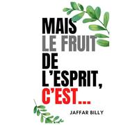 Mais le fruit de l’Esprit, c’est…