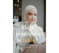 Mais pourquoi le voile?: Top 11 des questions sur le hijab faciles et rapides à lire