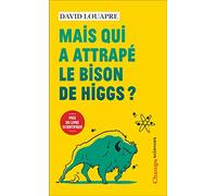 MAIS QUI A ATTRAPE LE BISON DE HIGGS ? - ET AUTRES QUESTIONS QUE VOUS N'AVEZ J: ET AUTRES QUESTIONS QUE VOUS N'AVEZ JAMAIS OSE POSER A HAUTE VOIX