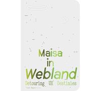 Maisa in Webland: Detouring UX Destinies