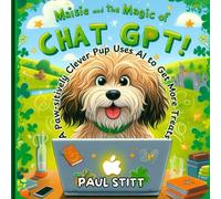 Maisie and the Magic of ChatGPT: A Playful Journey into AI for Kids (The Irish Cockapoo Series)
