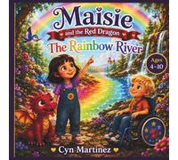 Maisie and the Red Dragon: The Rainbow River: A Heartwarming Story About Kindness, Friendship, Teamwork, and Helping Others (The Maisie and Ember Adventures)