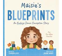 Maisie's Blueprints: A (Embryo) Donor Conception Story for Two-Mom Families