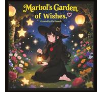 Maisol's Garden of Wishes: A story about hope, dreams, and the magic within your heart. (Love is Magical with Marisol)