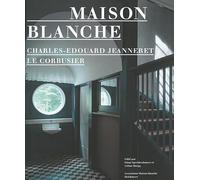 Maison Blanche - Charles-Edouard Jeanneret, Le Corbusier: History and Restoration of the Villa Jeanneret-Perret 1912-2005