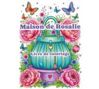 Maison de Rosalie: 50 coloriages élégants à réaliser autour des fleurs, des sacs à main, des parfums et des cafés gourmands.