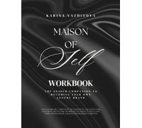 Maison of Self: Workbook: The Guided Companion to Becoming Your Own Luxury Brand