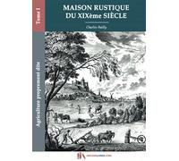 Maison rustique du XIXe siècle-Tome I-Agriculture proprement dite: encyclopédie d'agriculture pratique