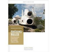 Maisons-bulles. Architectures organiques des année: Architectures organiques des années 1960 et 1970