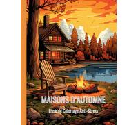 Maisons d’Automne : Livre de coloriage anti-stress: Livre de Coloriage Pour Adultes et Adolescents 100 Dessins Relaxants de la Saison Automnale cosy et cocooning