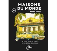 Maisons du monde: coloriage adulte - Voyage architectural à travers le coloriage (Collection les 55 - coloriage pour adulte)