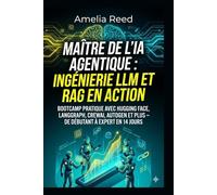 MAÎTRE DE L'IA AGENTIQUE : INGÉNIERIE LLM ET RAG EN ACTION: BOOTCAMP PRATIQUE AVEC HUGGING FACE, LANGGRAPH, CREWAI, AUTOGEN ET PLUS - DE DÉBUTANT À EXPERT EN 14 JOURS