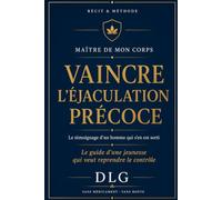 Maître de mon corps: Vaincre l'éjaculation précoce : le guide d'une jeunesse qui veut reprendre le contrôle