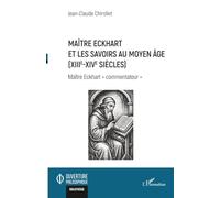 Maître Eckhart et les savoirs au Moyen Age (XIIIe-XIVe siècles): Maître Eckhart commentateur"" (Ouverture Philosophique)