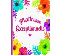 maitresse exceptionnelle: joli cahier de notes et journal de bord de 104 pages - idée de cadeau original et utile pour remercier une maitresse d'école en fin d'année scolaire ( format A5 )