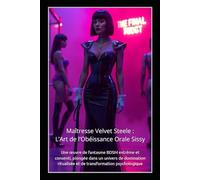 Maîtresse Velvet Steele : L’Art de l’Obéissance Orale Sissy: Une œuvre de fantasme BDSM extrême et consenti, plongée dans un univers de domination ritualisée et de transformation psychologique