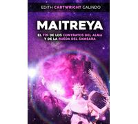 Maitreya: El Fin de Los Contratos Del Alma y de la Rueda Del Samsara