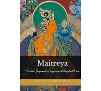 Maitreya: Il Buddha del Futuro e il Sentiero per la Terra Pura di Tuṣita: Pratiche, Insegnamenti e Saggezza per il Risveglio del Cuore