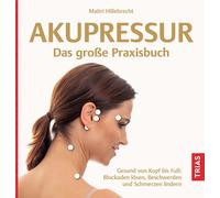 Maitri Hillebre Akupressur - Das große Praxisbuch: Gesund von Kopf b (Paperback)