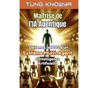Maîtrise de l'IA Agentique: Devenez le PDG d’un système multi-agent d’intelligence artificielle, multipliez votre productivité par 100 et transformez ... (24h Personal & Business Transformation)