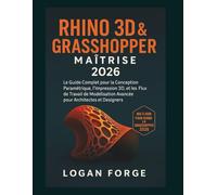 Maîtrise de Rhino 3D et Grasshopper 2026: Le guide complet de la conception paramétrique, de l'impression 3D et des flux de travail de modélisation ... (La série complète d'apprentissage CAO)