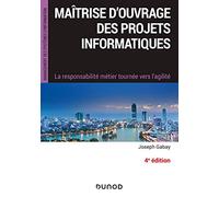 Maîtrise d'ouvrage des projets informatiques - 4e éd. - La responsabilité métier tournée vers l'agil: La responsabilité métier tournée vers l'agilité