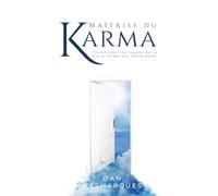 Maîtrise du Karma: Transformer les Leçons de la Vie en Créations Conscientes