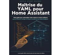 Maîtrise du YAML pour Home Assistant: Votre guide pour automatiser votre maison en toute confiance. Lisez-le. Écrivez-le. Corrigez-le. Prenez le contrôle de votre maison intelligente.