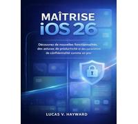MAÎTRISE iOS 26: Découvrez de nouvelles fonctionnalités, des astuces de productivité et des paramètres de confidentialité comme un pro