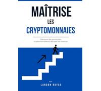 MAITRISE LES CRYPTOMONNAIES: Découvre les secrets des cryptomonnaies et décuple tes revenus - Avec exercices corrigés