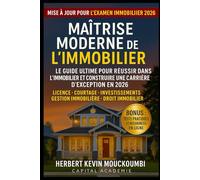 MAÎTRISE MODERNE DE L’IMMOBILIER : Le Guide Ultime pour Réussir dans l’Immobilier et Construire une Carrière d’Exception en 2026: Licence • Courtage • ... des Revenus Locatifs, Créer du Cash Flow)