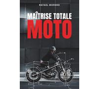 Maîtrise Totale Moto: Techniques avancées de pilotage : physique, posture y sécurité pour rouler mieux et plus longtemps