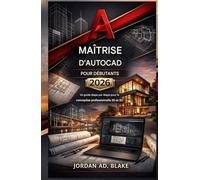 Maîtriser AutoCAD pour débutants 2026: Guide étape par étape de la conception professionnelle 2D/3D