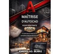Maîtriser AutoCAD pour débutants 2026: Guide étape par étape de la conception professionnelle 2D/3D