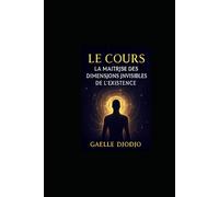 MAÎTRISER DES DIMENSIONS INVISIBLES DE L'EXISTENCE: Explorez l'invisible, maîtrisez votre réalité