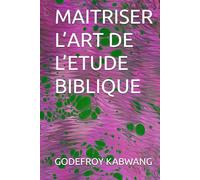MAITRISER L’ART DE L’ETUDE BIBLIQUE