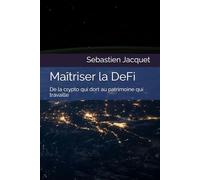Maitriser la DeFi: De la crypto qui dort au patrimoine qui travaille (La finance à l’ère des actifs numériques)