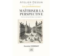 MAÎTRISER LA PERSPECTIVE: Donner de la profondeur à vos dessins (L'atelier Dessin)